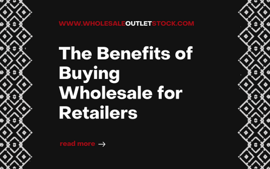 The Benefits of Buying Wholesale for Retailers